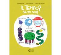 Il tempo? Siamo noi! Ediz. a colori (Divulgazione)
