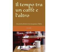 Il tempo tra un caffè e l'altro: Una storia d'amore tra una pausa e l'altra