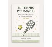 Il tennis per bambini: Attività educative ispirate al metodo Montessori per bambini dai 3 ai 6 anni