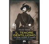 Il tenore gentiluomo. La vera storia di Mario (Giovanni Matteo De Candia). Ediz. illustrata (Personaggi della musica)