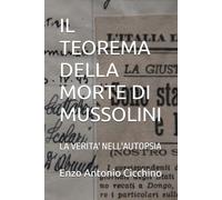 IL TEOREMA DELLA MORTE DI MUSSOLINI: LA VERITA' NELL'AUTOPSIA