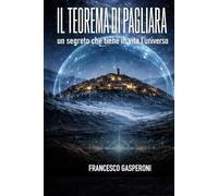 IL TEOREMA DÍ PAGLIARA: Un segreto che tiene in vita l’universo (Le Cronache di Pagliara)