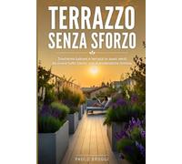 IL TERRAZZO CITTADINO: Guida pratica per trasformare balconi e terrazzi in angoli verdi da vivere tutto l'anno (Spazi verdi Broggi)