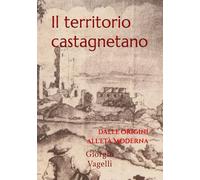 Il territorio castagnetano: dalle origini al Medioevo (Terre di Walfredo)