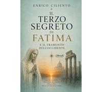 IL TERZO SEGRETO DI FATIMA E IL TRAMONTO DELL’OCCIDENTE (SANTI E CRISTIANESIMO)
