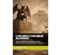 IL TERZO TEMPIO E LA PIETRA ANGOLARE DELLA APOCALISSE: Analisi tra Simbolismo, Ermeneutica, Massoneria, Sionismo Cristiano e Correnti del Messianismo Ebraico
