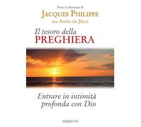 Il tesoro della preghiera. Entrare in intimità profonda con Dio