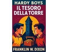 Il tesoro della torre: The Hardy Boys: 1 (Le avventure investigative dei Hardy Boys per bambini, ragazzi e adulti)