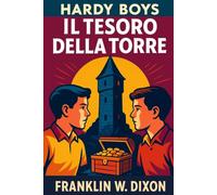 Il tesoro della torre: The Hardy Boys (Le avventure investigative dei Hardy Boys per bambini, ragazzi e adulti)