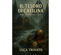 Il tesoro di Catilina: saga "Tra fiamma e cuore"