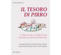 Il tesoro di Pirro. La Trinità, San Felice e il Castello di Venosa va di moda Firenze alla Corte del Balzo-Orsini. Il progetto fiorentino, la stanza delle torture, l'orologio, i marmi di Pietro da...