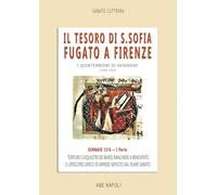 Il tesoro di Santa Sofia Fugato a Firenze. Torture e sequestri dei bardi, banchieri a Benevento e l'Episcopio greco del Ponte sepolto dal fiume ... di Avignone (1316-1322). Genn... (Vol. 1)