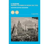 Il Tessitore. Memoria e usi pubblici di Cavour (1861-1925) (Le ragioni di Clio)