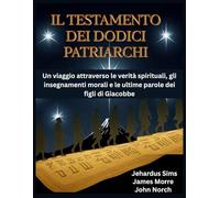 Il Testamento dei Dodici Patriarchi: Un viaggio attraverso le verità spirituali, gli insegnamenti morali e le ultime parole dei figli di Giacobbe