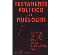 Il Testamento Politico di Mussolini - 20 Aprile 1945: Le ultime parole del Duce prima della Morte e di Piazzale Loreto