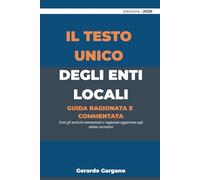 Il Testo Unico degli Enti Locali: Guida ragionata e commentata (Codici Commentati e Ragionati 2026)