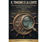 IL TIMONE E LA LENTE: Volume 12 - ISO 9001:2026 Sistemi di Gestione per la Qualità