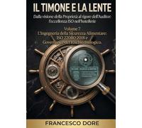 Il timone e la lente: Volume 7 - L'Ingegneria della Sicurezza Alimentare: ISO 22000:2018 e Governance del Rischio Biologico