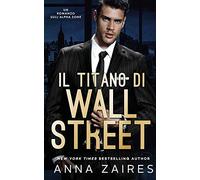 Il Titano di Wall Street: Un Romanzo sull’Alpha Zone