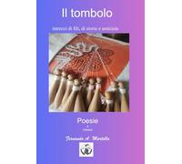 il Tombolo: intrecci di vita, storie e amicizie (poesie e racconti)