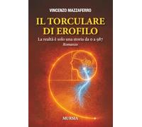 Il Torculare di Erofilo: La realtà è solo una storia da 0 a 987 (Romanzi Mursia)