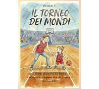 Il Torneo dei Mondi: Una storia illustrata sul basket, il coraggio e il legame tra un papà e il suo bambino