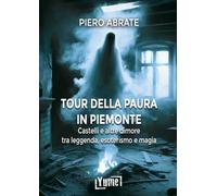 Il tour della paura in Piemonte. Castelli e altre dimore tra leggende, esoterismo e magia (Historia)