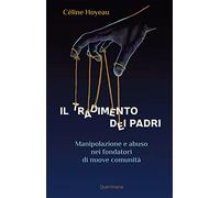 Il tradimento dei padri. Manipolazione e abuso nei fondatori di nuove comunità (Books)