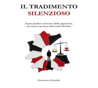 Il TRADIMENTO SILENZIOSO: SI PUO' PERDERE NEL TEATRO DELLE APPARENZE, MA ESSERE VINCITORI NELLA REALTA' DEI FATTI