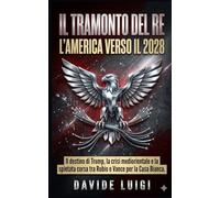 Il Tramonto del Re L'America verso il 2028: Il destino di Trump, la crisi mediorientale e la spietata corsa tra Rubio e Vance per la Casa Bianca (POWER MATRIX)