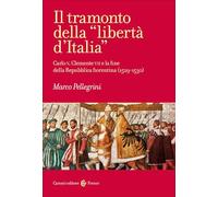 Il tramonto della «libertà d'Italia». Carlo V, Clemente VII e la fine della Repubblica fiorentina (1529-1530) (Frecce)