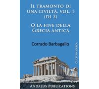 Il tramonto di una civiltà, vol. 1 (di 2): O la fine della Grecia antica