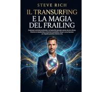 Il Transurfing e la Magia del Frailing: Costruisci amicizie profonde e un'autorità naturale senza alcuno sforzo. Domina la leadership e diventa ... positivo intorno a te. (Transurfing Italiano)