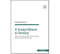 Il trascrittore a-fonico. Lost in transcription nell'universo della linguistica forense (Università)