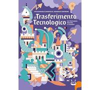 Il trasferimento tecnologico tra startupper, brevetti e cavalieri. Ediz. illustrata