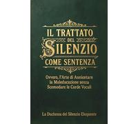 Il Trattato del Silenzio come Sentenza: Ovvero: l'Elogio dell'Incomunicabilità Sovrana contro l'Impertinenza del Secolo" (Trattati di Resistenza Aristocratica)