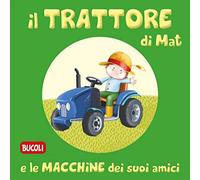 Il trattore di Mat e le macchine dei suoi amici. Ediz. illustrata (Bucoli)