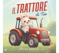 Il trattore di Teo: Libro illustrato per bambini 1-2 anni che amano i trattori, gli animali e i coniglietti