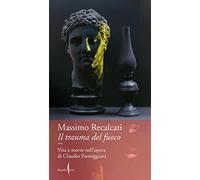 Il trauma del fuoco. Vita e morte nell'opera di Claudio Parmiggiani (Dialoghi)