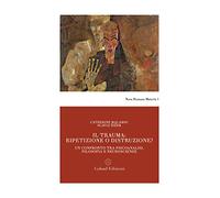 Il trauma: ripetizione o distruzione? Un confronto tra psicoanalisi, filosofia e neuroscienze (Nova humana materia)