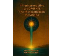 IL TREDICESIMO LIBRO - LA SORGENTE: THE THIRTEENTH BOOK - THE SOURCE (Filosofia e Visioni Tecnologiche)