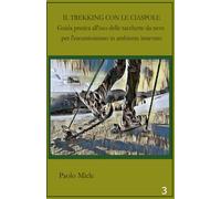 Il trekking con le ciaspole: Guida pratica all'uso delle racchette da neve per l'escursionismo invernale.