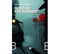 Il treno per Hankow. Dall'Irlanda all'Argentina, dal Belgio al Messico, dalla Cina agli Stati Uniti e alla Francia. Cronaca di una famiglia a cavallo del 1900 (Narrativa)