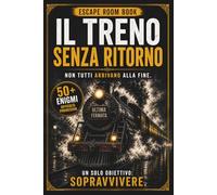 Il Treno Senza Ritorno: Escape Room Book immersivo tra enigmi, misteri e scelte senza ritorno (Le Prove di NOX)
