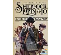 Il trio della Dama Nera (Il battello a vapore. Sherlock, Lupin & io)