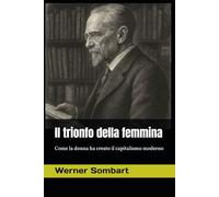 Il trionfo della femmina: Come la donna ha creato il capitalismo moderno (Episteme)