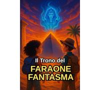 Il Trono del FARAONE FANTASMA: Un libro d'avventura ambientato in Egitto per bambini e ragazzi di 8-12 anni