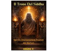 IL TRONO DEL SIDDHA VOLUME 4: VOLUME 4 - Purificazioni: Pulizia del Campo, Tagli, Liberazioni