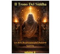 Il TRONO DEL SIDDHA VOLUME 6: Ramuan e Alchimia: Oli, Paste, Preparati di Potere