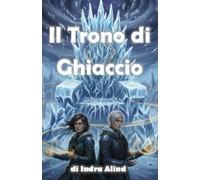 Il trono di ghiaccio ( Fantasy romantasy romantico romance passionale sentimentale dark gotico ): fantasy con trama romantica centrale (Fantasy Collection)